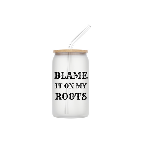 Blame it on my roots Glass Cup